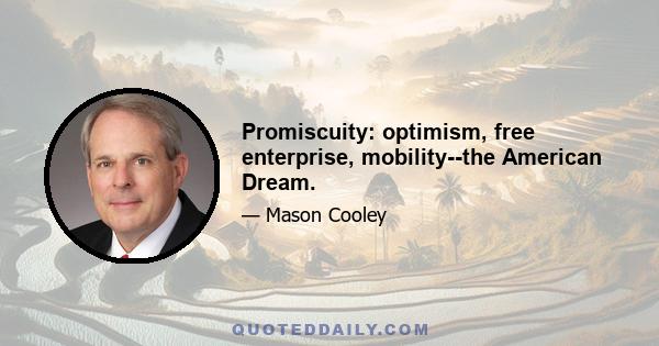 Promiscuity: optimism, free enterprise, mobility--the American Dream.