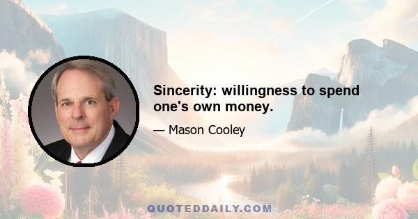 Sincerity: willingness to spend one's own money.