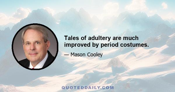 Tales of adultery are much improved by period costumes.