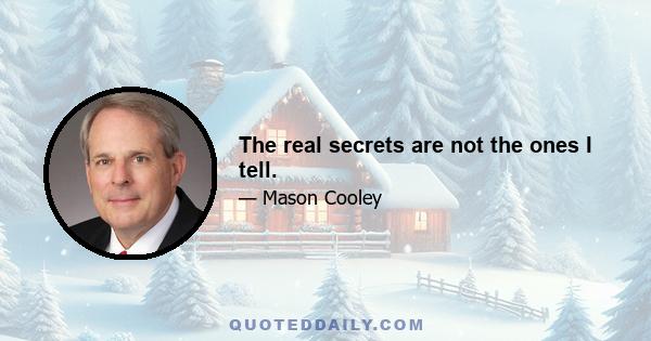 The real secrets are not the ones I tell.