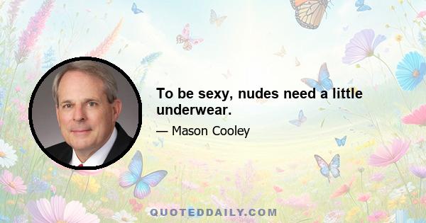 To be sexy, nudes need a little underwear.