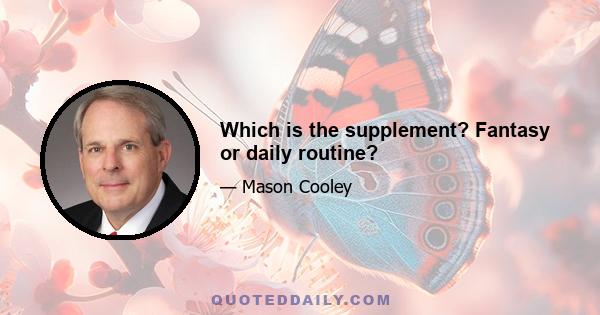 Which is the supplement? Fantasy or daily routine?