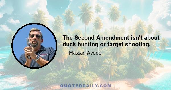 The Second Amendment isn't about duck hunting or target shooting.