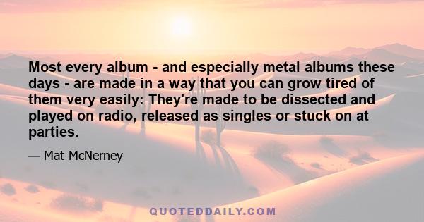 Most every album - and especially metal albums these days - are made in a way that you can grow tired of them very easily: They're made to be dissected and played on radio, released as singles or stuck on at parties.