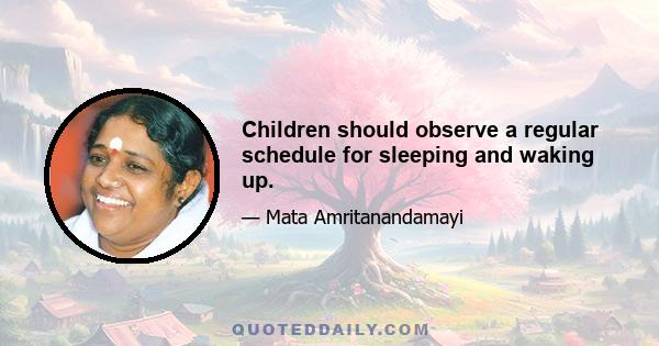 Children should observe a regular schedule for sleeping and waking up.