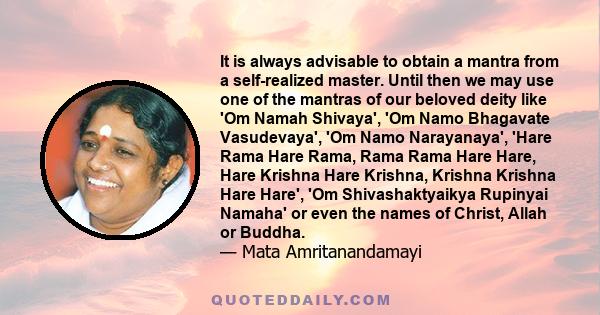 It is always advisable to obtain a mantra from a self-realized master. Until then we may use one of the mantras of our beloved deity like 'Om Namah Shivaya', 'Om Namo Bhagavate Vasudevaya', 'Om Namo Narayanaya', 'Hare