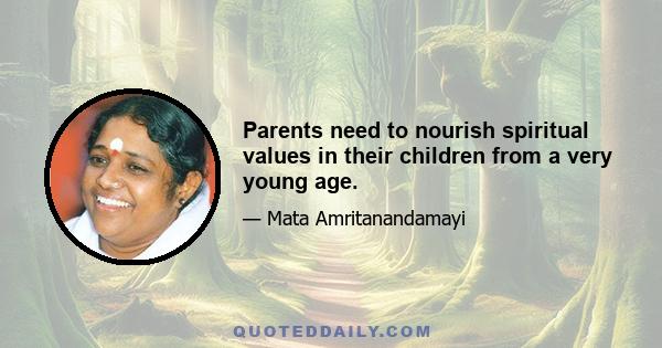 Parents need to nourish spiritual values in their children from a very young age.