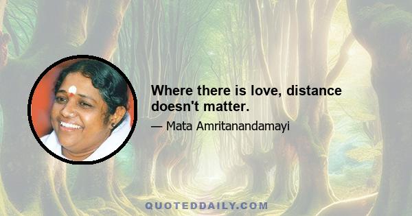 Where there is love, distance doesn't matter.