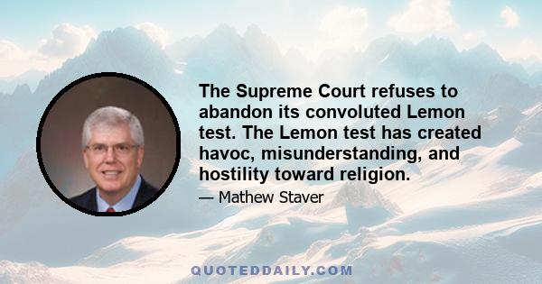 The Supreme Court refuses to abandon its convoluted Lemon test. The Lemon test has created havoc, misunderstanding, and hostility toward religion.