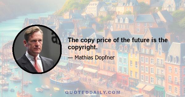 The copy price of the future is the copyright.