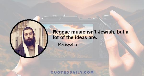 Reggae music isn't Jewish, but a lot of the ideas are.