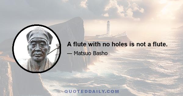 A flute with no holes is not a flute.