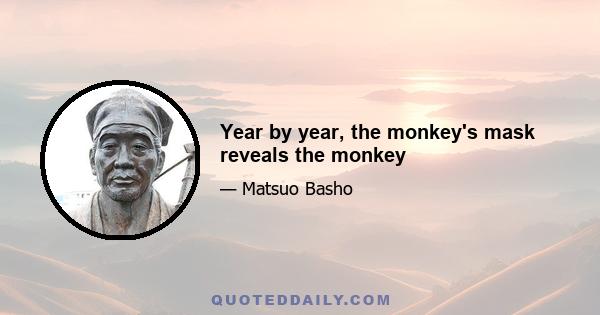 Year by year, the monkey's mask reveals the monkey