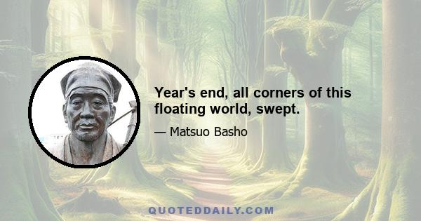 Year's end, all corners of this floating world, swept.