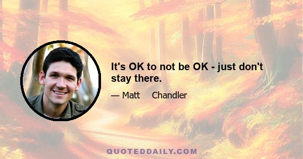 It's OK to not be OK - just don't stay there.