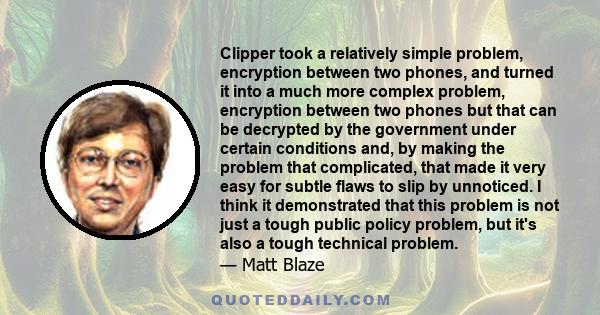 Clipper took a relatively simple problem, encryption between two phones, and turned it into a much more complex problem, encryption between two phones but that can be decrypted by the government under certain conditions 