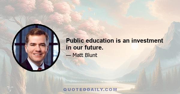 Public education is an investment in our future.