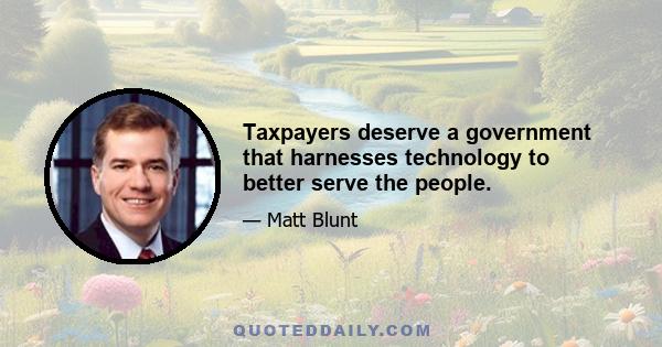 Taxpayers deserve a government that harnesses technology to better serve the people.