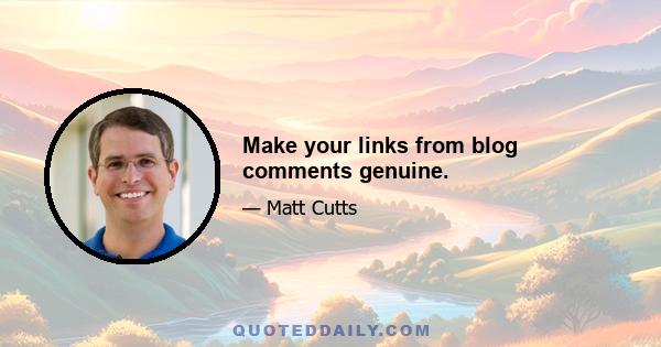 Make your links from blog comments genuine.