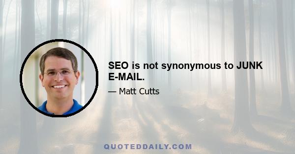 SEO is not synonymous to JUNK E-MAIL.