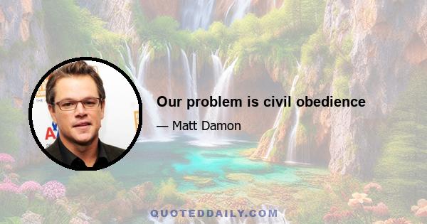 Our problem is civil obedience