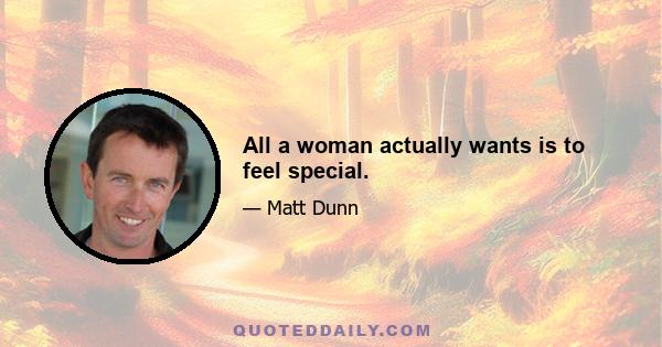 All a woman actually wants is to feel special.