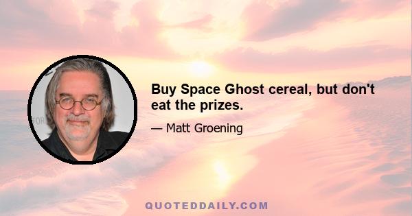 Buy Space Ghost cereal, but don't eat the prizes.