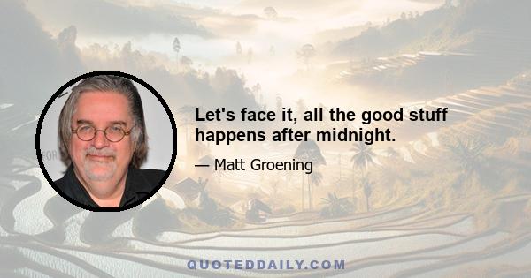 Let's face it, all the good stuff happens after midnight.