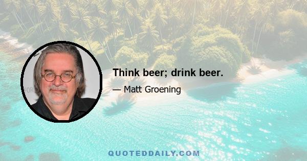 Think beer; drink beer.