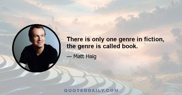 There is only one genre in fiction, the genre is called book.