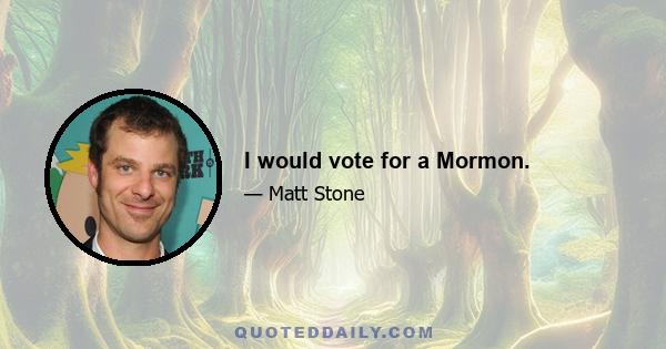 I would vote for a Mormon.