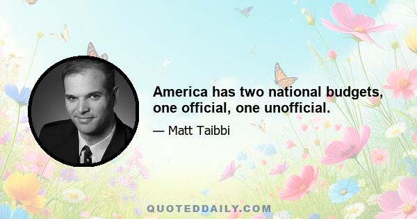 America has two national budgets, one official, one unofficial.