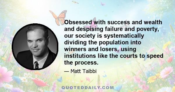 Obsessed with success and wealth and despising failure and poverty, our society is systematically dividing the population into winners and losers, using institutions like the courts to speed the process.