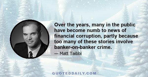 Over the years, many in the public have become numb to news of financial corruption, partly because too many of these stories involve banker-on-banker crime.