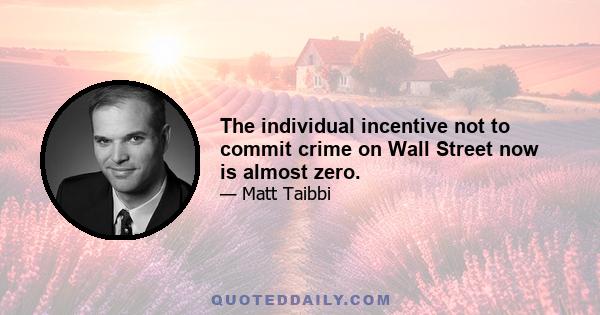 The individual incentive not to commit crime on Wall Street now is almost zero.