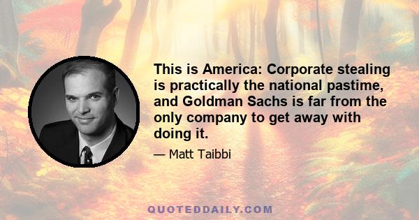 This is America: Corporate stealing is practically the national pastime, and Goldman Sachs is far from the only company to get away with doing it.