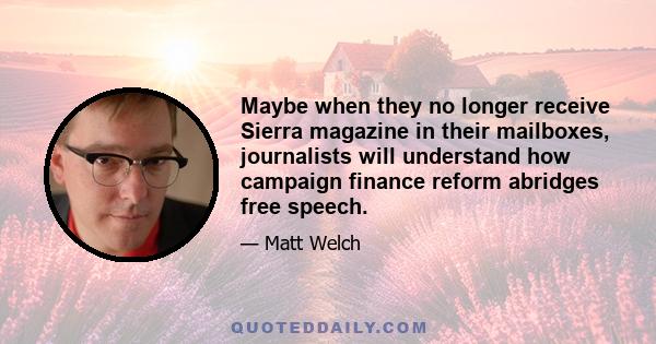 Maybe when they no longer receive Sierra magazine in their mailboxes, journalists will understand how campaign finance reform abridges free speech.