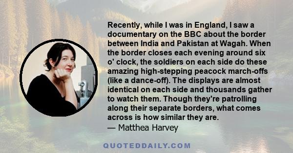 Recently, while I was in England, I saw a documentary on the BBC about the border between India and Pakistan at Wagah. When the border closes each evening around six o' clock, the soldiers on each side do these amazing