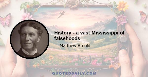 History - a vast Mississippi of falsehoods