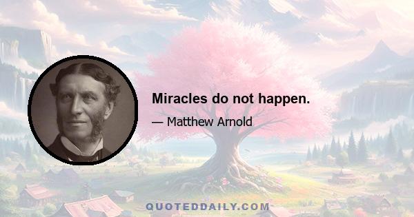 Miracles do not happen.