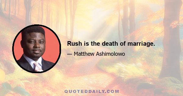 Rush is the death of marriage.