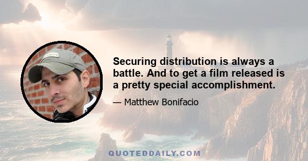 Securing distribution is always a battle. And to get a film released is a pretty special accomplishment.