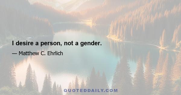 I desire a person, not a gender.