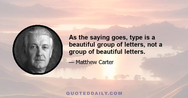 As the saying goes, type is a beautiful group of letters, not a group of beautiful letters.