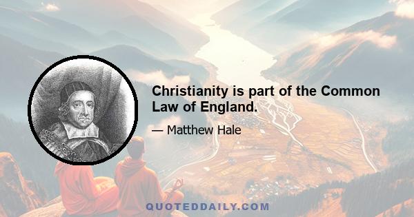 Christianity is part of the Common Law of England.