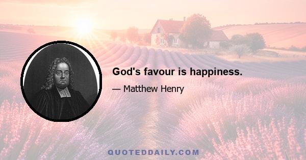 God's favour is happiness.