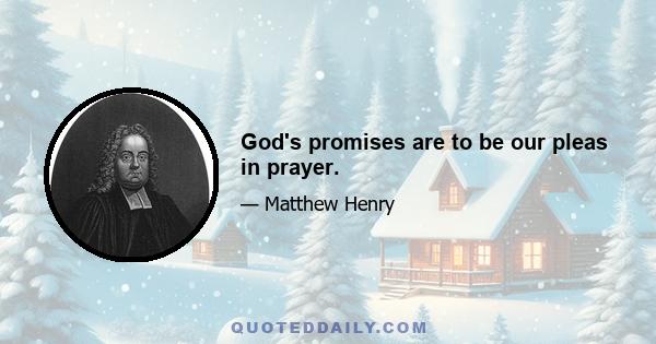 God's promises are to be our pleas in prayer.