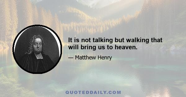 It is not talking but walking that will bring us to heaven.