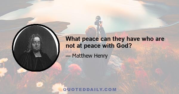 What peace can they have who are not at peace with God?