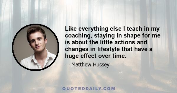 Like everything else I teach in my coaching, staying in shape for me is about the little actions and changes in lifestyle that have a huge effect over time.